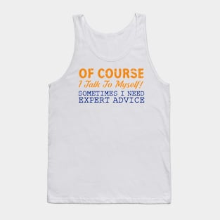 Of Course I Talk To Myself! Expert Advice Funny T-Shirt Tank Top